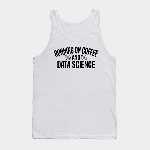 Running on Coffee and Data Science Tank Top by HaroonMHQ